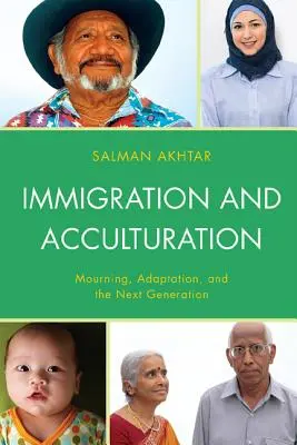 Bevándorlás és akkulturáció: Gyász, alkalmazkodás és a következő generáció - Immigration and Acculturation: Mourning, Adaptation, and the Next Generation