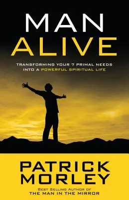 Man Alive: A 7 ősi szükségleted átalakítása erőteljes lelki élettel - Man Alive: Transforming Your 7 Primal Needs Into a Powerful Spiritual Life