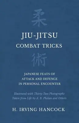 Jiu-Jitsu harci trükkök - Japán támadási és védekezési mutatványok a személyes találkozásban - Harminckét életből vett fotóval illusztrálva A. B. - Jiu-Jitsu Combat Tricks - Japanese Feats of Attack and Defence in Personal Encounter - Illustrated with Thirty-Two Photographs Taken from Life by A. B