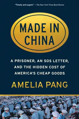 Made in China: Egy fogoly, egy SOS-levél és az amerikai olcsó áruk rejtett költségei - Made in China: A Prisoner, an SOS Letter, and the Hidden Cost of America's Cheap Goods