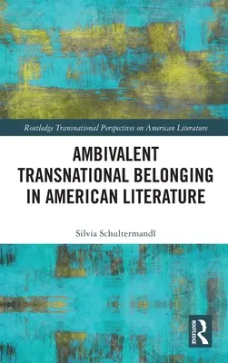 Ambivalens transznacionális hovatartozás az amerikai irodalomban - Ambivalent Transnational Belonging in American Literature