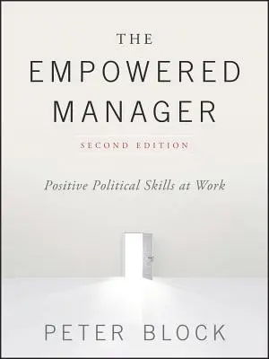 A felhatalmazott menedzser: Pozitív politikai készségek a munkahelyen - The Empowered Manager: Positive Political Skills at Work