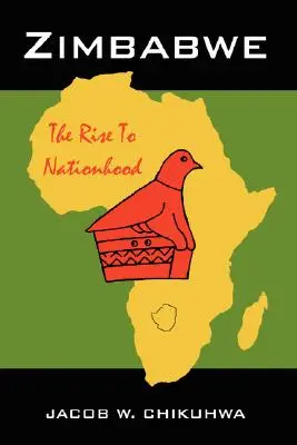 Zimbabwe: A nemzeti felemelkedés - Zimbabwe: The Rise To Nationhood