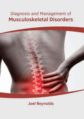 A mozgásszervi rendellenességek diagnózisa és kezelése - Diagnosis and Management of Musculoskeletal Disorders