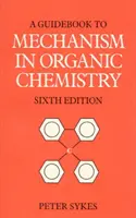 Guidebook to Mechanism in Organic Chemistry (Útmutató a mechanizmushoz a szerves kémiában) - Guidebook to Mechanism in Organic Chemistry