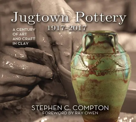 Jugtown Pottery 1917-2017: A művészet és a kézművesség évszázada agyagban - Jugtown Pottery 1917-2017: A Century of Art & Craft in Clay