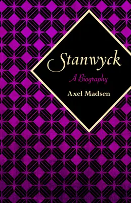 Stanwyck: Egy életrajz - Stanwyck: A Biography