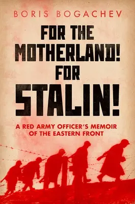 A hazáért! Sztálinért! A Vörös Hadsereg tisztjének emlékiratai a keleti frontról - For the Motherland! for Stalin!: A Red Army Officer's Memoir of the Eastern Front