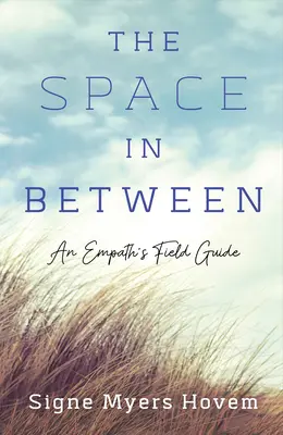 A köztes tér: Egy empatikus terepkalauza - The Space in Between: An Empath's Field Guide