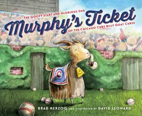 Murphy jegye: A Chicago Cubs Billy Goat Curse: A Chicago Cubs bolondos kezdete és dicsőséges vége - Murphy's Ticket: The Goofy Start and Glorious End of the Chicago Cubs Billy Goat Curse