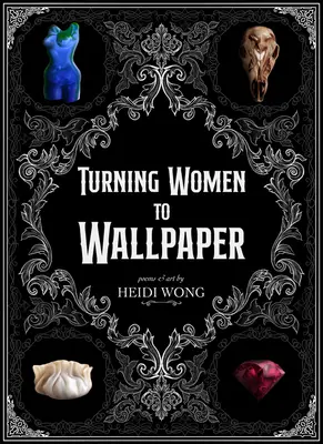 Fordulj a tapétához: Versek és művészet - Turning to Wallpaper: Poems and Art