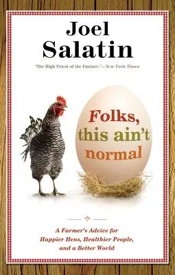 Emberek, ez nem normális! Egy gazda tanácsai a boldogabb tyúkokért, az egészségesebb emberekért és egy jobb világért - Folks, This Ain't Normal: A Farmer's Advice for Happier Hens, Healthier People, and a Better World