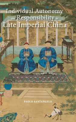 Egyéni autonómia és felelősségvállalás a késő császári Kínában - Individual Autonomy and Responsibility in Late Imperial China