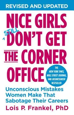 A rendes lányok nem kapják meg a sarokirodát: A nők tudattalan hibái, amelyek szabotálják a karrierjüket - Nice Girls Don't Get the Corner Office: Unconscious Mistakes Women Make That Sabotage Their Careers