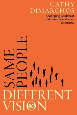 Ugyanazok az emberek, más látásmód: A mai vezetők fejlesztése egy jobb holnap megformálására - Same People, Different Vision: Developing leaders of today to shape a better tomorrow