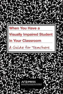 Ha látássérült diák van az osztályban: A Guide for Teachers - When You Have a Visually Impaired Student in Your Classroom: A Guide for Teachers