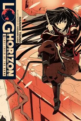 Log Horizon, 6. kötet (könnyű regény) - A hajnal elveszett gyermeke - Log Horizon, Vol. 6 (light novel) - Lost Child of the Dawn