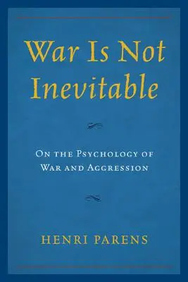 A háború nem elkerülhetetlen: A háború és az agresszió pszichológiájáról - War Is Not Inevitable: On the Psychology of War and Aggression