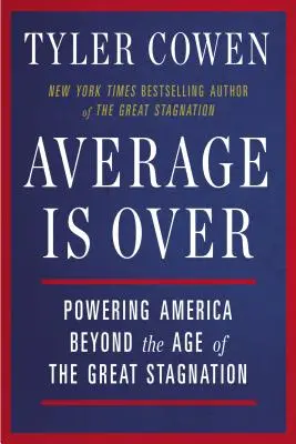 Az átlagnak vége: Powering America Beyond the Age of the Great Stagnation (Amerika a nagy stagnálás korszakán túl) - Average Is Over: Powering America Beyond the Age of the Great Stagnation