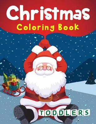 Karácsonyi színezőkönyv kisgyermekeknek: 50 Christmas Coloring Pages for Toddlers - Christmas Coloring Book Toddlers: 50 Christmas Coloring Pages for Toddlers