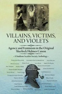 Gonoszok, áldozatok és ibolyák: Ügynökség és feminizmus az eredeti Sherlock Holmes-kánonban - Villains, Victims, and Violets: Agency and Feminism in the Original Sherlock Holmes Canon