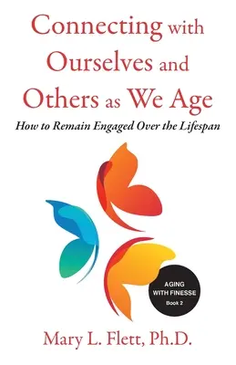 Kapcsolat önmagunkkal és másokkal, ahogy öregszünk: Hogyan maradjunk elkötelezettek az életünk során? - Connecting with Ourselves and Others as We Age: How to Remain Engaged over the Lifespan