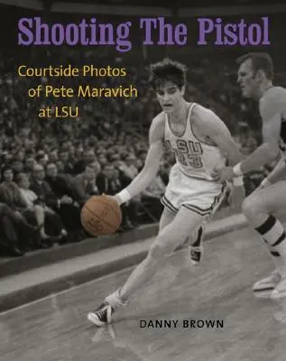 A pisztolylövés: Pete Maravich fotói a pálya mellett az LSU-nál - Shooting the Pistol: Courtside Photos of Pete Maravich at LSU