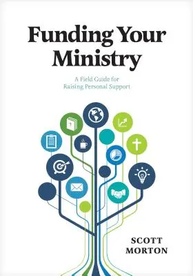 A szolgálatod finanszírozása: Egy gyakorlati útmutató a személyes támogatás megszerzéséhez - Funding Your Ministry: A Field Guide for Raising Personal Support