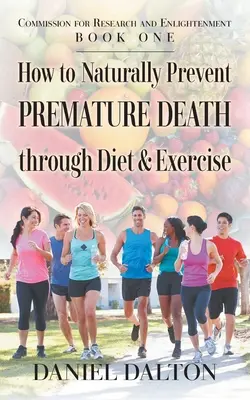 Hogyan előzhetjük meg a korai halált természetes módon étrenddel és testmozgással? - How to Naturally Prevent Premature Death through Diet & Exercise
