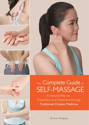 Az önmasszázs teljes útmutatója - A megelőzés és a kezelés természetes módja a hagyományos kínai orvosláson keresztül - Complete Guide of Self-Massage - A Natural Way for Prevention and Treatment through Traditional Chinese Medicine