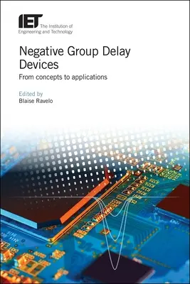 Negatív csoportkésleltetésű eszközök: A fogalmaktól az alkalmazásokig - Negative Group Delay Devices: From Concepts to Applications