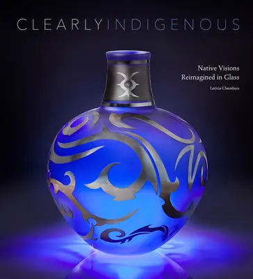 Világosan őslakos: Az őslakosok látomásai üvegből újraértelmezve - Clearly Indigenous: Native Visions Reimagined in Glass