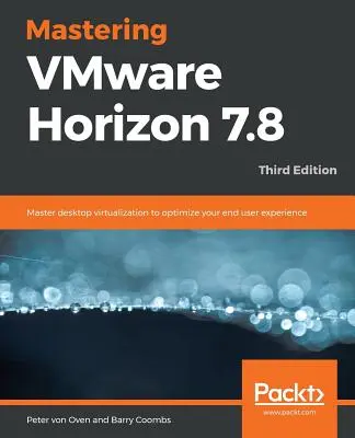 A VMware Horizon 7.8 elsajátítása - harmadik kiadás - Mastering VMware Horizon 7.8 - Third Edition