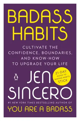 Badass Habits: Kultiváld a tudatosságot, a határokat és a tudást, hogy feljavítsd az életed - Badass Habits: Cultivate the Confidence, Boundaries, and Know-How to Upgrade Your Life