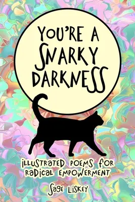 Te egy sznob sötétség: Illusztrált versek a radikális felhatalmazásért - You're A Snarky Darkness: Illustrated Poems For Radical Empowerment