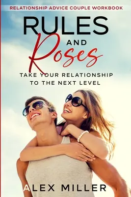 Párkapcsolati tanácsok pároknak munkafüzet: Szabályok és rózsák - Vigyétek a kapcsolatotokat a következő szintre - Relationship Advice For Couples Workbook: Rules & Roses - Take Your Relationship To The Next Level