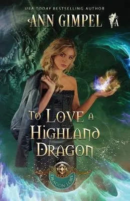 Szeretni egy felföldi sárkányt: Highland Fantasy Romance - To Love a Highland Dragon: Highland Fantasy Romance