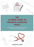 Végső útmutató az orvos társult OSCE-hez - Egy orvos társult által írt orvos társult orvos társultoknak - Ultimate Guide To Physician Associate OSCE's - Written by a Physician Associate for Physician Associates