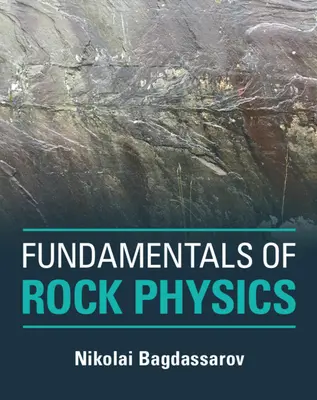 A kőzetfizika alapjai (Nikolai Bagdassarov (Goethe-Universitat Frankfurt Am Main)) - Fundamentals of Rock Physics (Bagdassarov Nikolai (Goethe-Universitat Frankfurt Am Main))