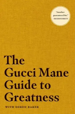 A Gucci Mane útmutatója a nagysághoz - The Gucci Mane Guide to Greatness