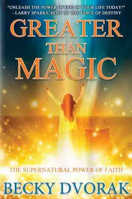 Nagyobb a mágiánál: A hit természetfeletti ereje - Greater Than Magic: The Supernatural Power of Faith