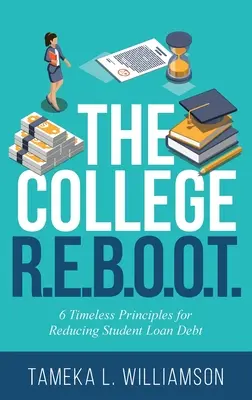 A főiskolai R.E.B.O.O.O.T.: 6 időtálló alapelv a diákhitel-adósság csökkentésére - The College R.E.B.O.O.T.: 6 Timeless Principles for Reducing Student Loan Debt