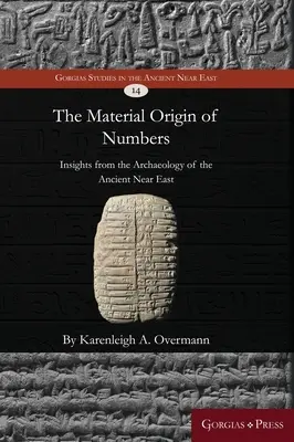 A számok anyagi eredete: Meglátások az ókori Közel-Kelet régészetéből - The material origin of numbers: Insights from the archaeology of the Ancient Near East