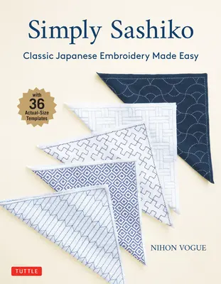 Egyszerűen Sashiko: Klasszikus japán hímzés egyszerűen (36 valódi méretű sablonokkal) - Simply Sashiko: Classic Japanese Embroidery Made Easy (with 36 Actual Size Templates)