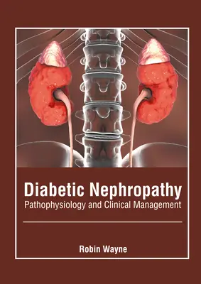 Diabetikus nefropátia: Patofiziológia és klinikai kezelés - Diabetic Nephropathy: Pathophysiology and Clinical Management