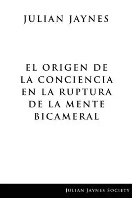 El origen de la conciencia en la ruptura de la mente bicameralis (A tudat eredete a kétkamarás elme törésében) - El origen de la conciencia en la ruptura de la mente bicameral