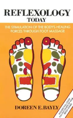 Reflexológia ma: A test gyógyító erőinek serkentése talpmasszázzsal - Reflexology Today: The Stimulation of the Body's Healing Forces Through Foot Massage