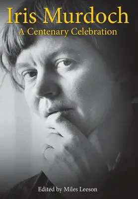 Iris Murdochová: oslava stého výročí narození - Iris Murdoch: A Centenary Celebration