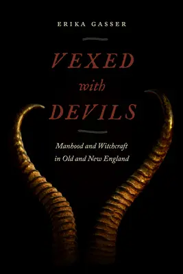 Vexed with Devils: Manhood and Witchcraft in Old and New England (Ördögökkel riogatva: Férfi- és boszorkányság a régi és új Angliában) - Vexed with Devils: Manhood and Witchcraft in Old and New England