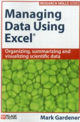 Adatkezelés az Excel használatával: Tudományos adatok szervezése, összegzése és vizualizálása - Managing Data Using Excel: Organizing, Summarizing and Visualizing Scientific Data